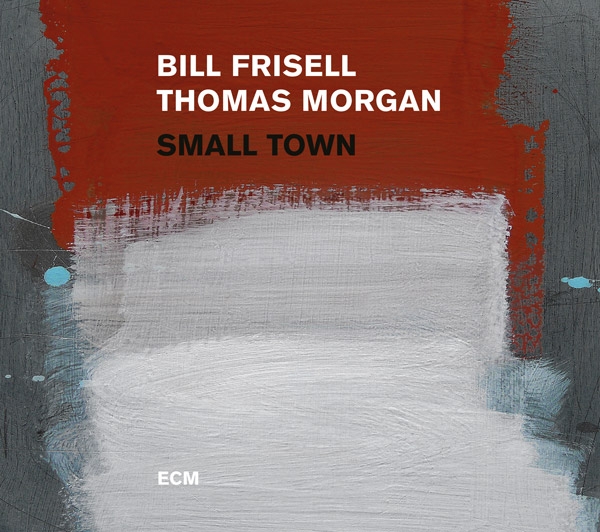 Bill Frisell and Thomas Morgan's Small Town on ECM - Stereophile.comBill Frisell and Thomas Morgan's Small Town on ECM - 웹